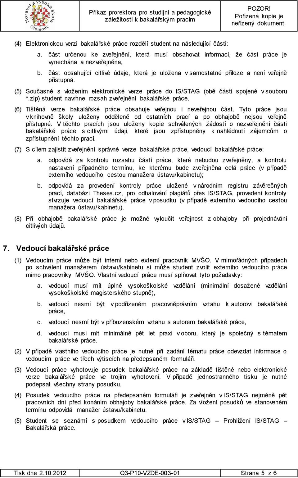 zip) student navrhne rozsah zveřejnění bakalářské práce. (6) Tištěná verze bakalářské práce obsahuje veřejnou i neveřejnou část.