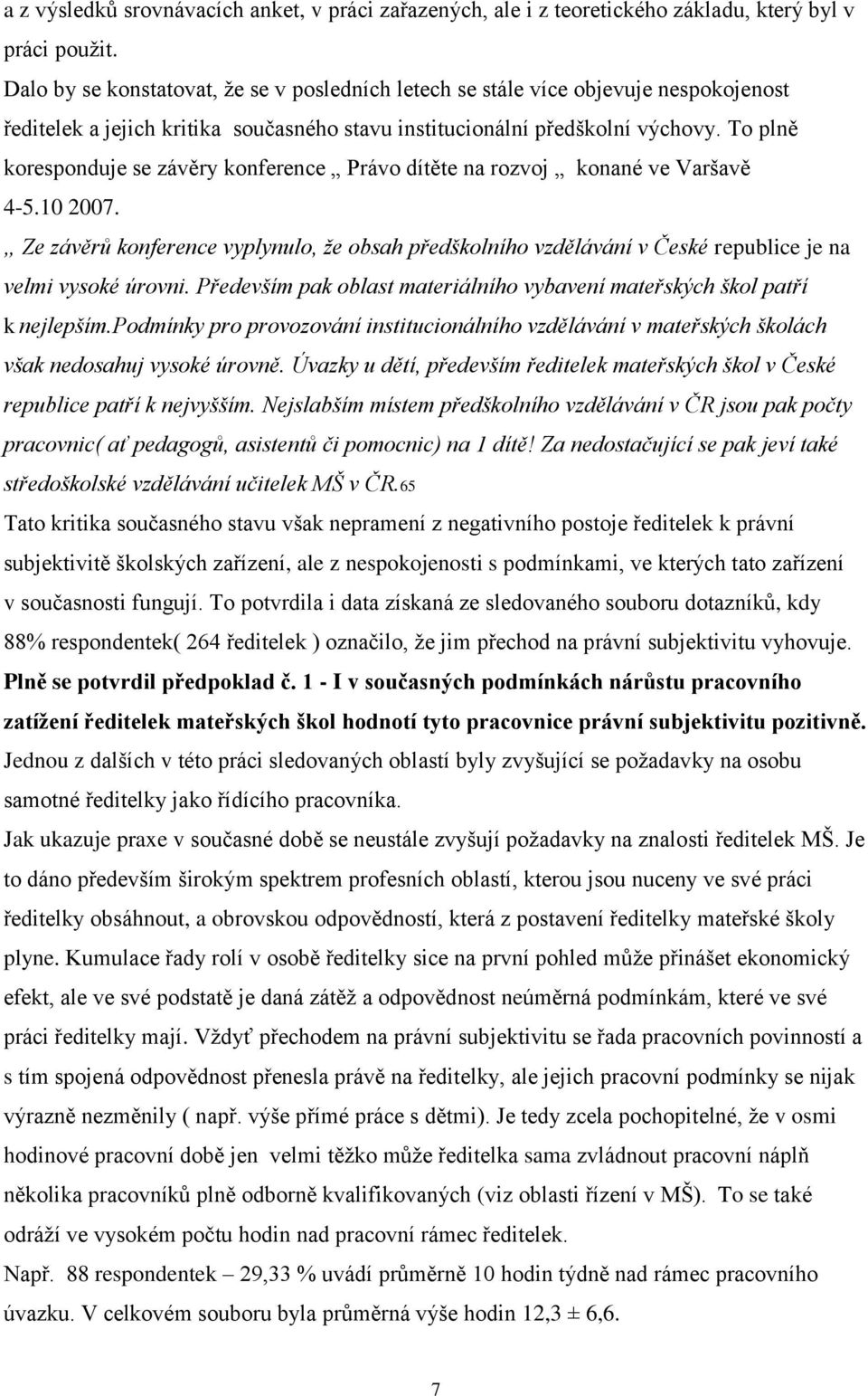 To plně koresponduje se závěry konference Právo dítěte na rozvoj konané ve Varšavě 4-5.10 2007.