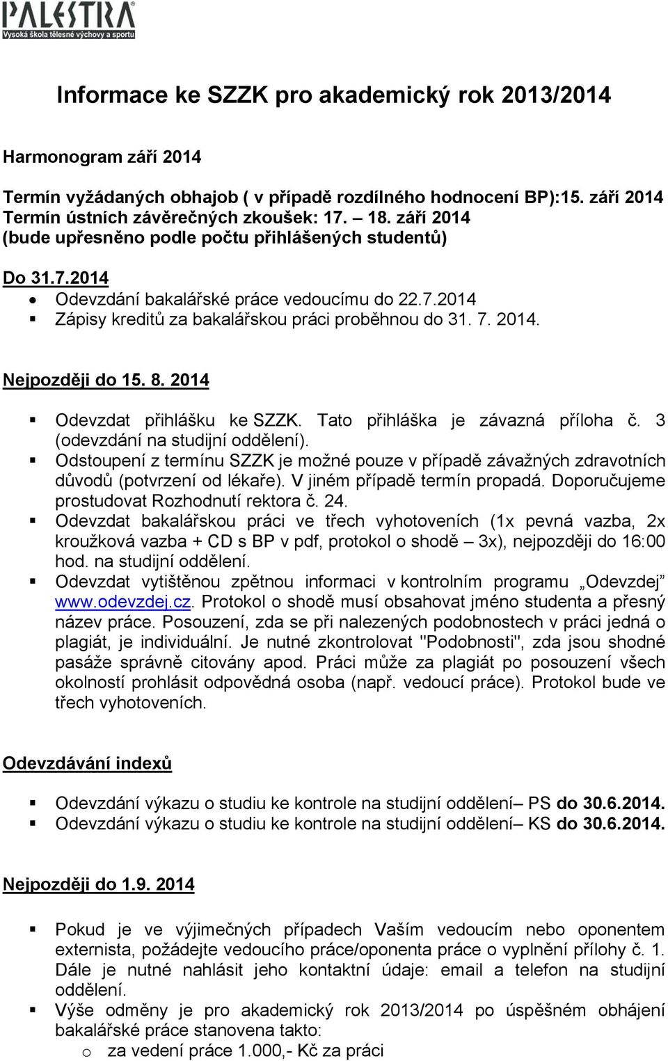 8. 2014 Odevzdat přihlášku ke SZZK. Tato přihláška je závazná příloha č. 3 (odevzdání na studijní oddělení).