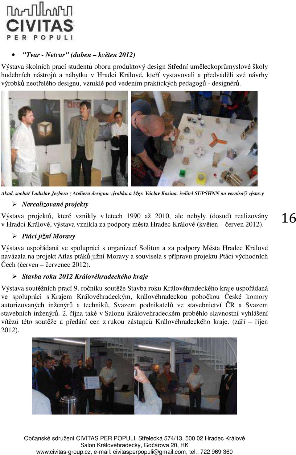 Václav Kosina, ředitel SUPŠHNN na vernisáži výstavy Nerealizované projekty Výstava projektů, které vznikly v letech 1990 až 2010, ale nebyly (dosud) realizovány v Hradci Králové, výstava vznikla za