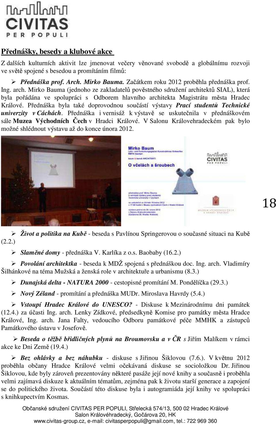 Mirko Bauma (jednoho ze zakladatelů pověstného sdružení architektů SIAL), která byla pořádána ve spolupráci s Odborem hlavního architekta Magistrátu města Hradec Králové.