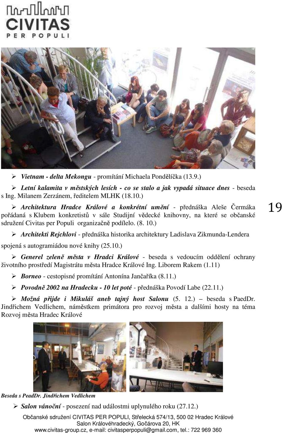 podílelo. (8. 10.) Architekti Rejchlovi - přednáška historika architektury Ladislava Zikmunda-Lendera spojená s autogramiádou nové knihy (25.10.) Generel zeleně města v Hradci Králové - beseda s vedoucím oddělení ochrany životního prostředí Magistrátu města Hradce Králové Ing.
