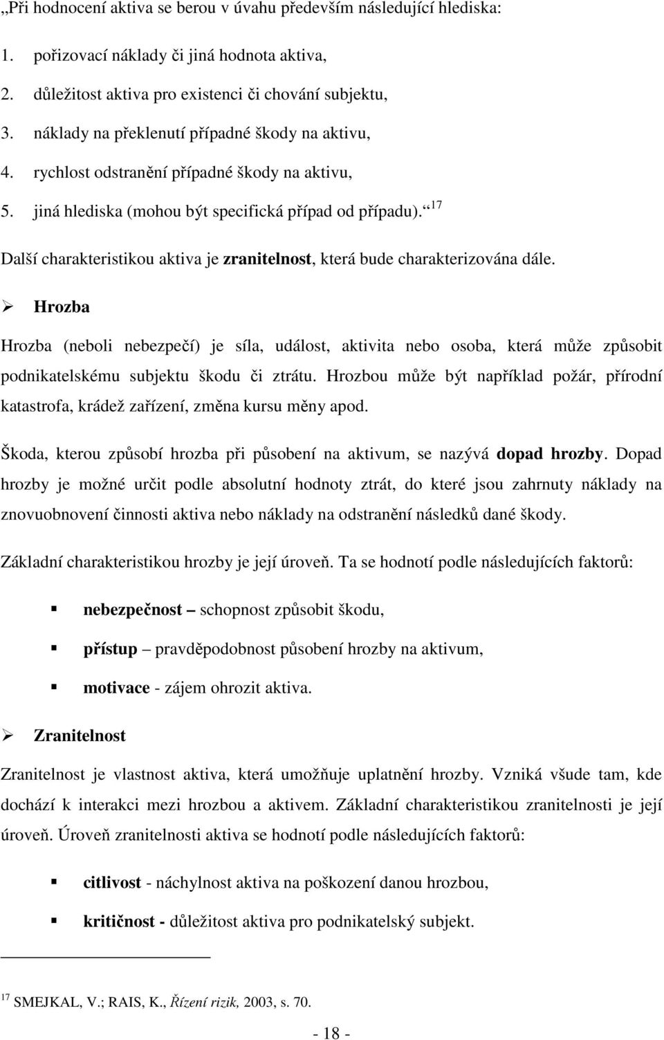 17 Další charakteristikou aktiva je zranitelnost, která bude charakterizována dále.