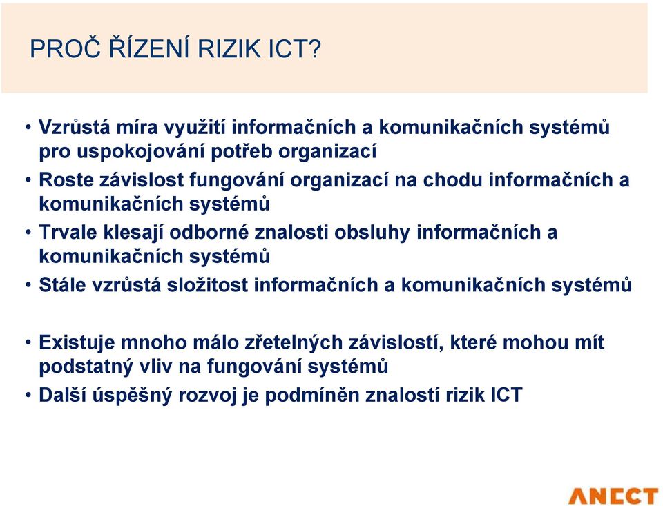 organizací na chodu informačních a komunikačních systémů Trvale klesají odborné znalosti obsluhy informačních a