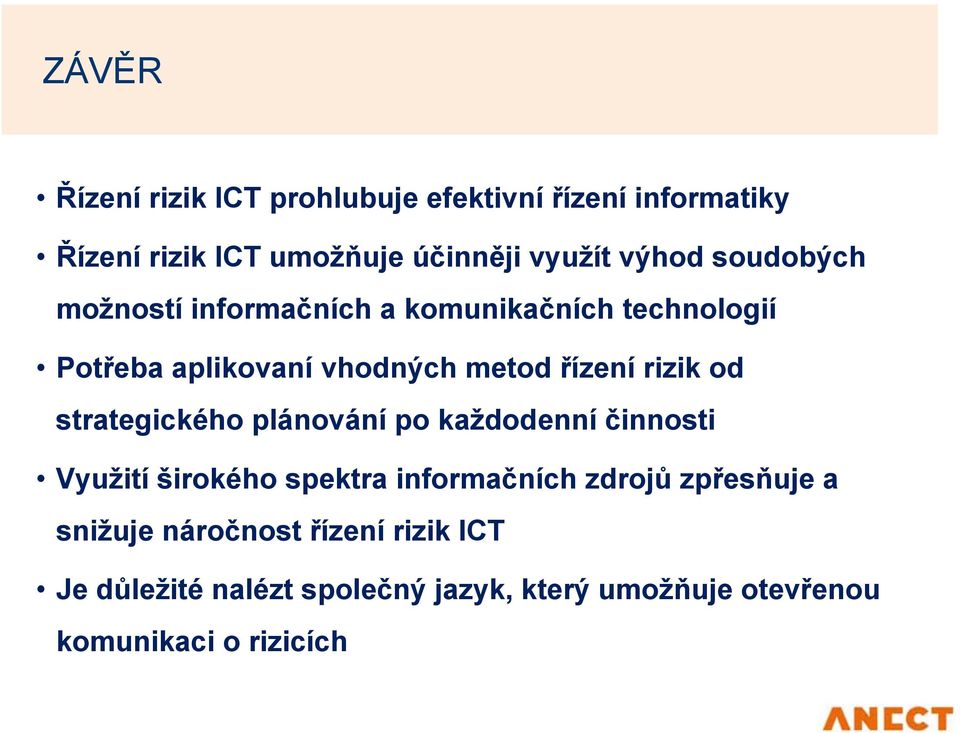 strategického plánování po každodenní činnosti Využití širokého spektra informačních zdrojů zpřesňuje a