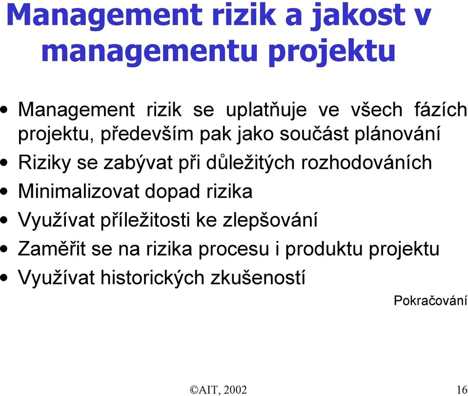 rozhodováních Minimalizovat dopad rizika Využívat příležitosti ke zlepšování Zaměřit se