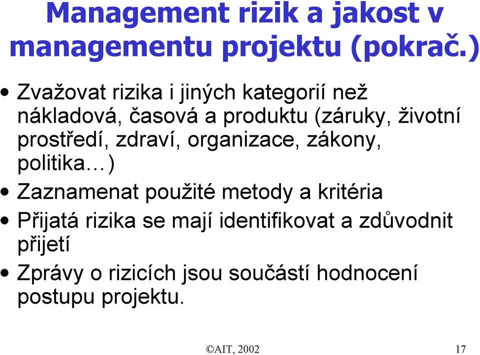 prostředí, zdraví, organizace, zákony, politika ) Zaznamenat použité metody a kritéria