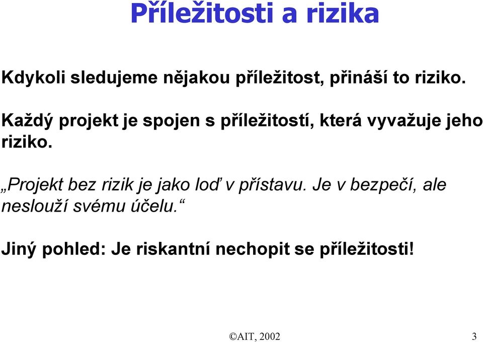 Každý projekt je spojen s příležitostí, která vyvažuje jeho  Projekt bez