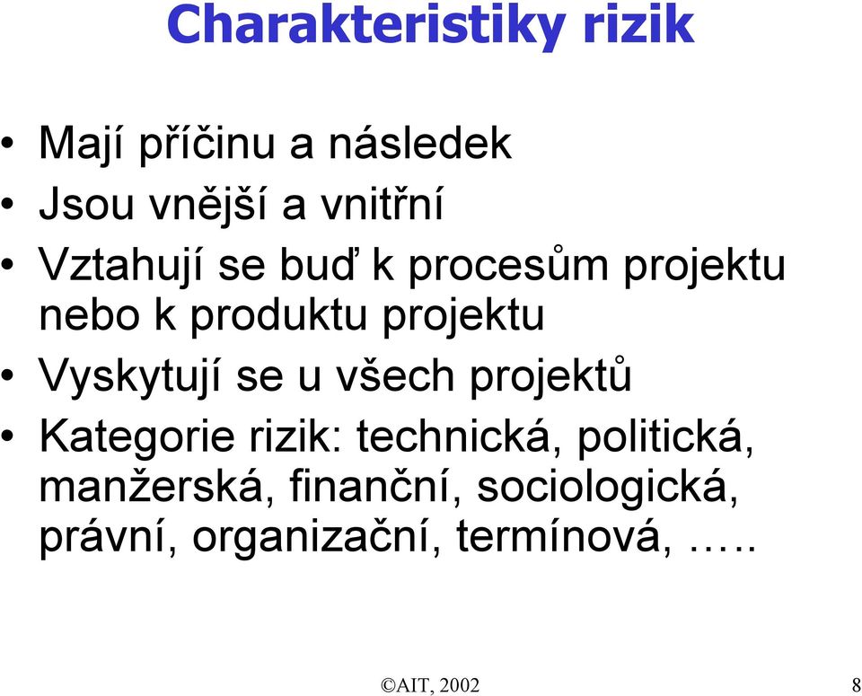 Vyskytují se u všech projektů Kategorie rizik: technická, politická,