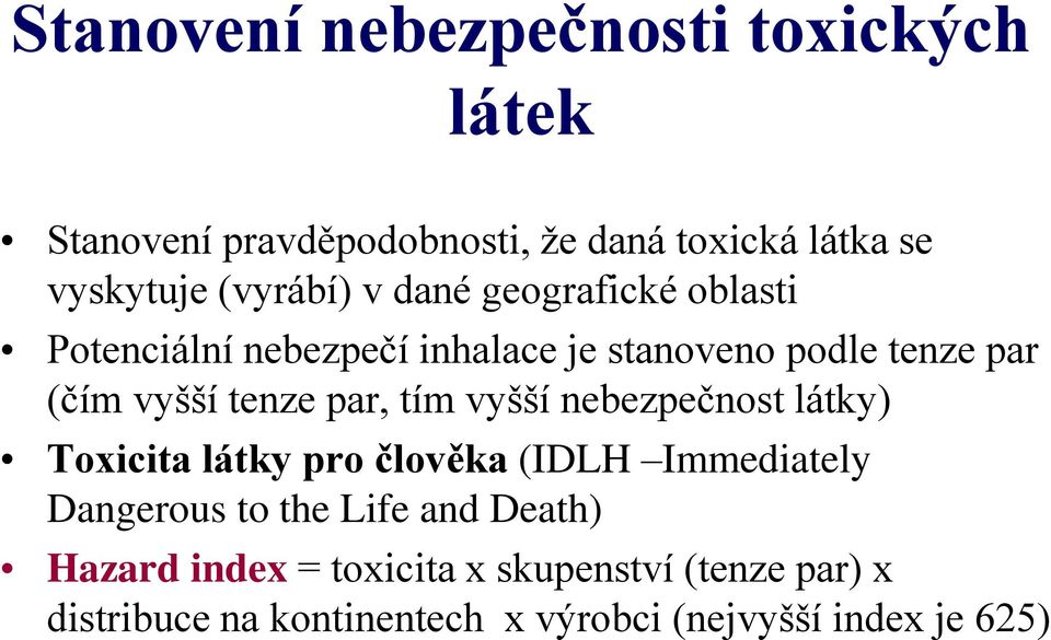 tenze par, tím vyšší nebezpečnost látky) Toxicita látky pro člověka (IDLH Immediately Dangerous to the Life