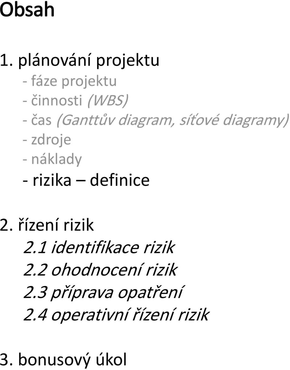 (Ganttůvdiagram, síťové diagramy) zdroje náklady rizika