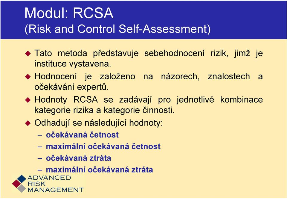 Hodnoty RCSA se zadávají pro jednotlivé kombinace kategorie rizika a kategorie činnosti.