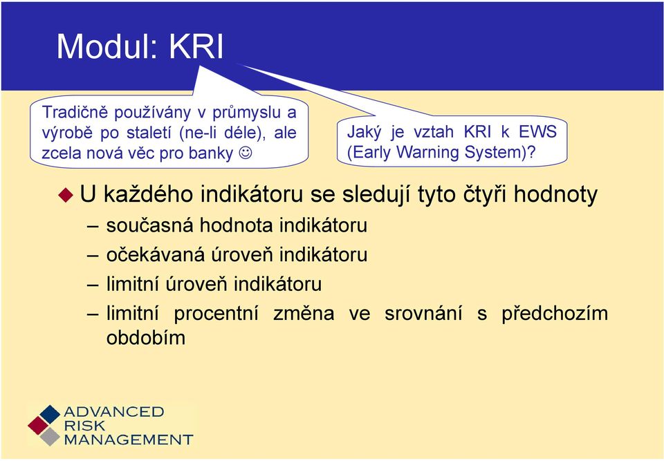 U každého indikátoru se sledují tyto čtyři hodnoty současná hodnota indikátoru