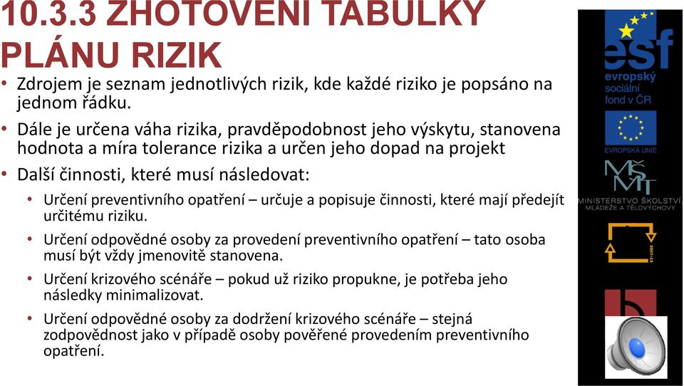 preventivního opatření určuje a popisuje činnosti, které mají předejít určitému riziku.