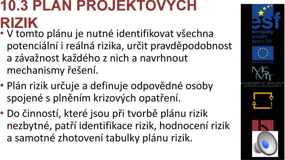 Plán rizik určuje a definuje odpovědné osoby spojené s plněním krizových opatření.