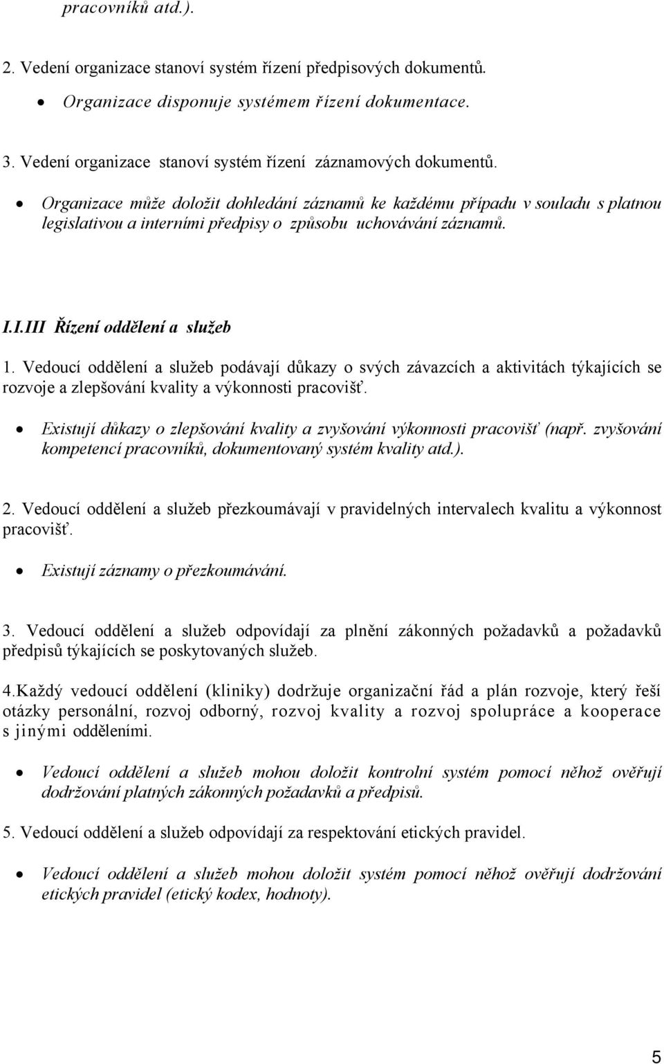 Vedoucí oddělení a služeb podávají důkazy o svých závazcích a aktivitách týkajících se rozvoje a zlepšování kvality a výkonnosti pracovišť.