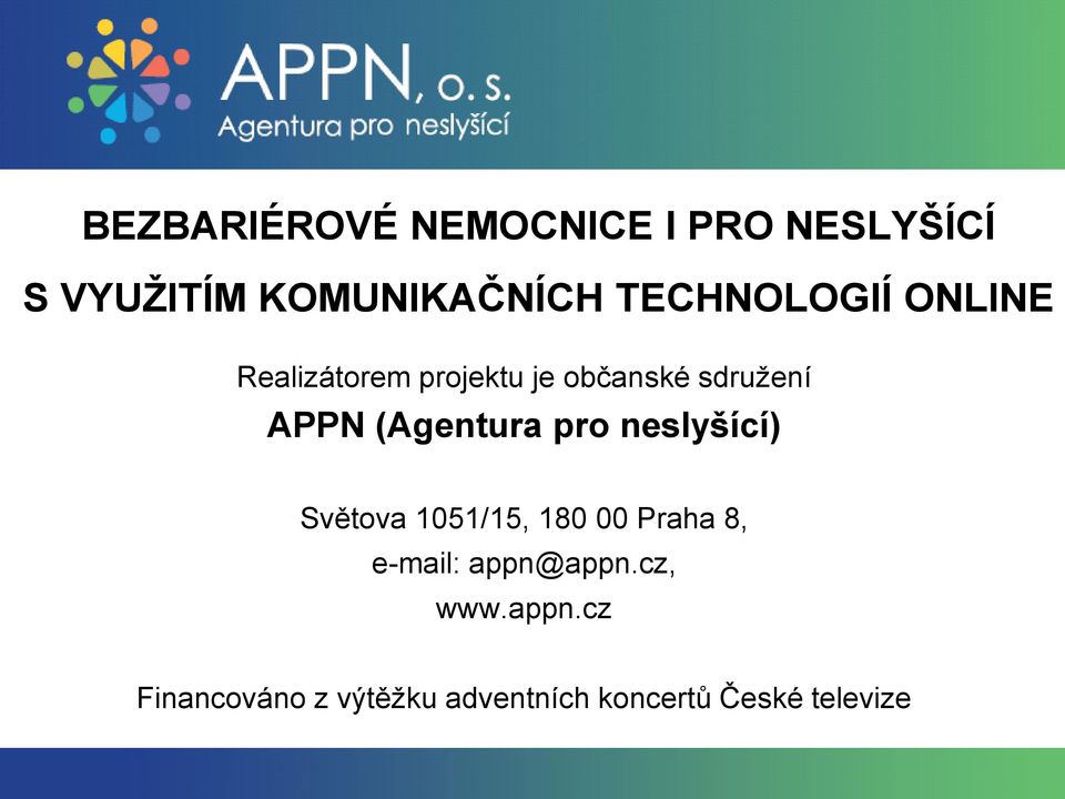 (Agentura pro neslyšící) Světova 1051/15, 180 00 Praha 8, e-mail: