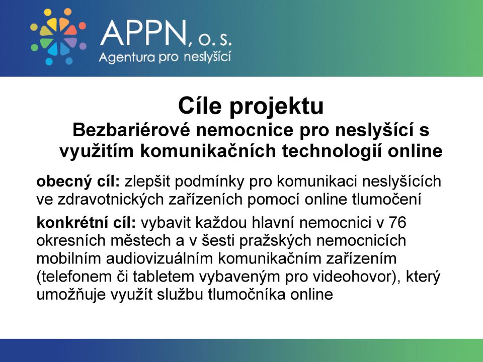 vybavit každou hlavní nemocnici v 76 okresních městech a v šesti pražských nemocnicích mobilním audiovizuálním