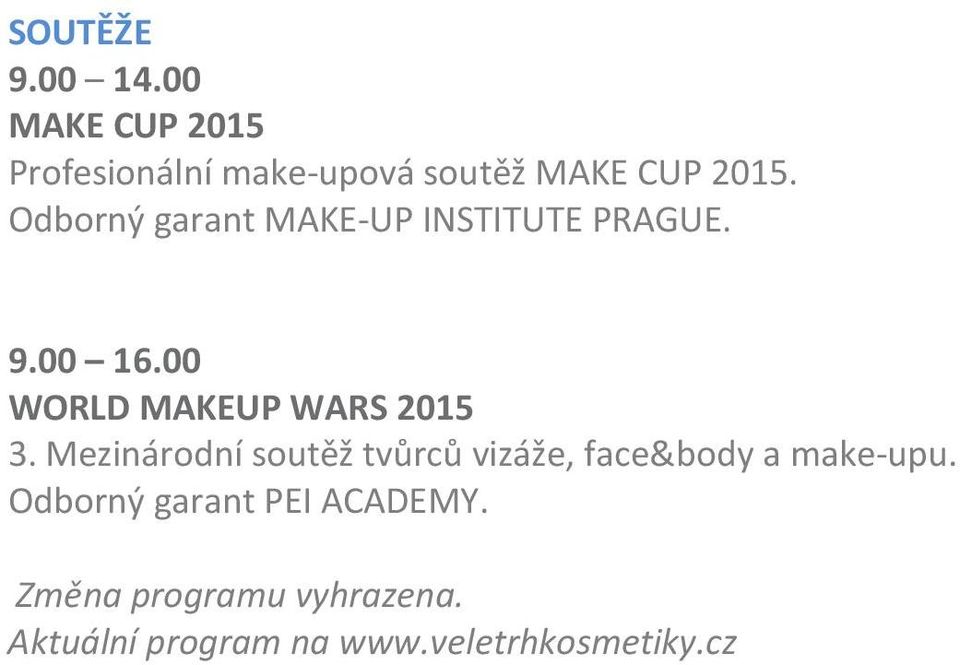 Odborný garant MAKE-UP INSTITUTE PRAGUE. 9.00 16.00 WORLD MAKEUP WARS 2015 3.