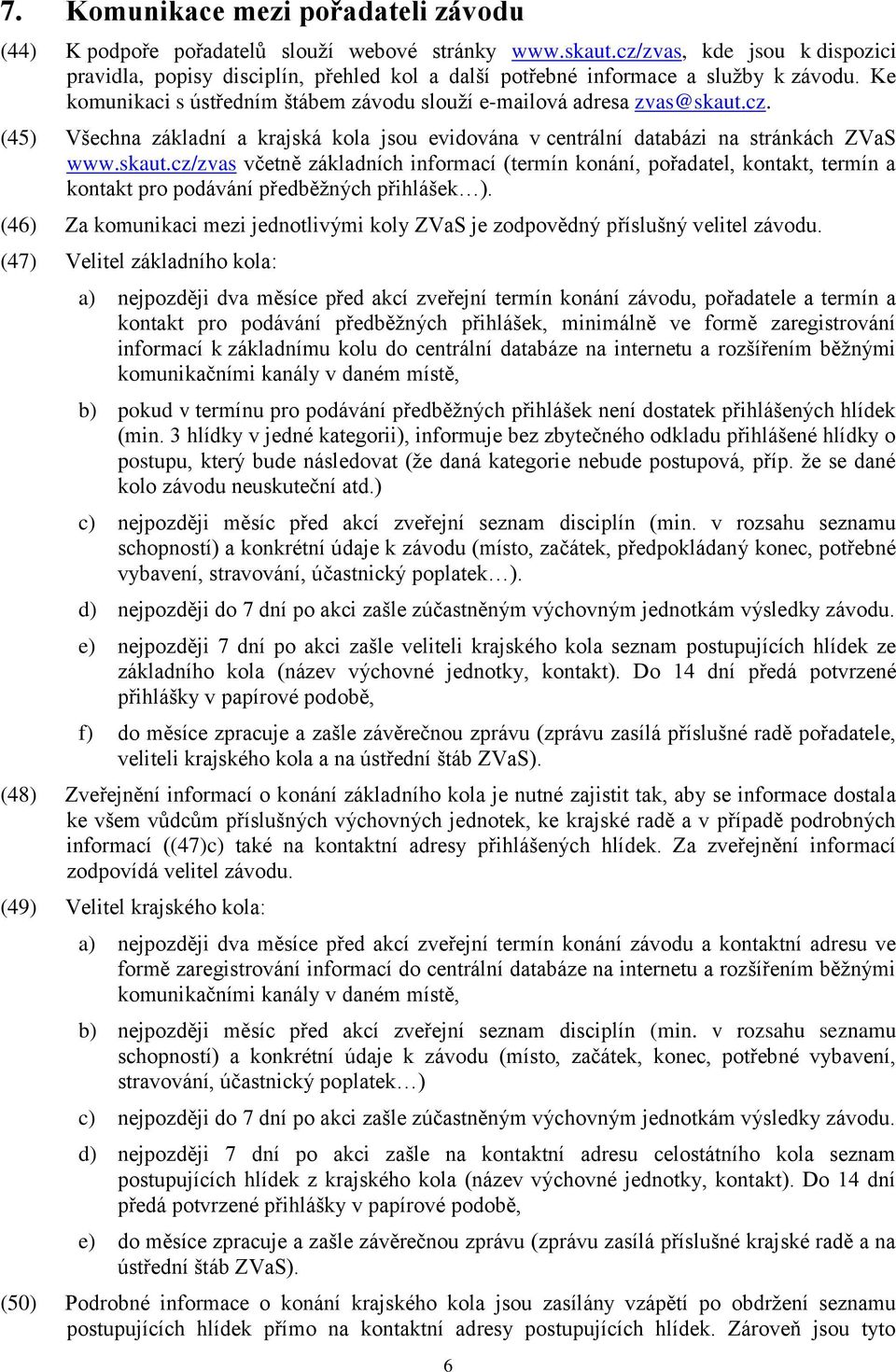 skaut.cz/zvas včetně základních informací (termín konání, pořadatel, kontakt, termín a kontakt pro podávání předběţných přihlášek ).
