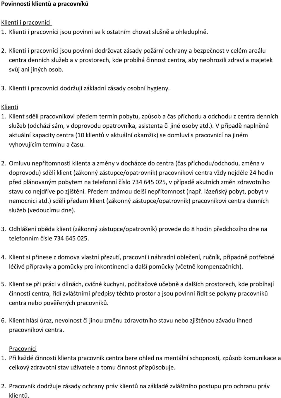 ani jiných osob. 3. Klienti i pracovníci dodržují základní zásady osobní hygieny. Klienti 1.