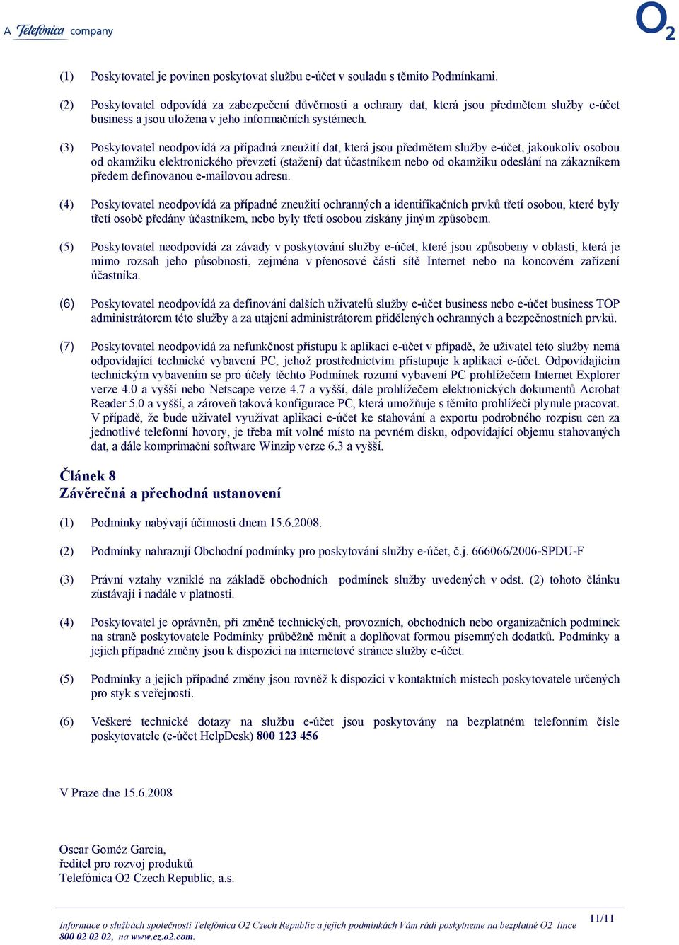 (3) Poskytovatel neodpovídá za případná zneužití dat, která jsou předmětem služby e-účet, jakoukoliv osobou od okamžiku elektronického převzetí (stažení) dat účastníkem nebo od okamžiku odeslání na