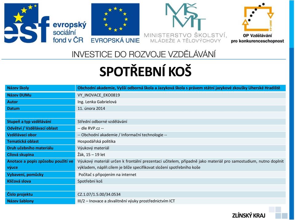 cz -- Vzdělávací obor -- Obchodní akademie / Informační technologie -- Tematická oblast Hospodářská politika Druh učebního materiálu Výukový materiál Cílová skupina Žák, 15 19 let Anotace a popis