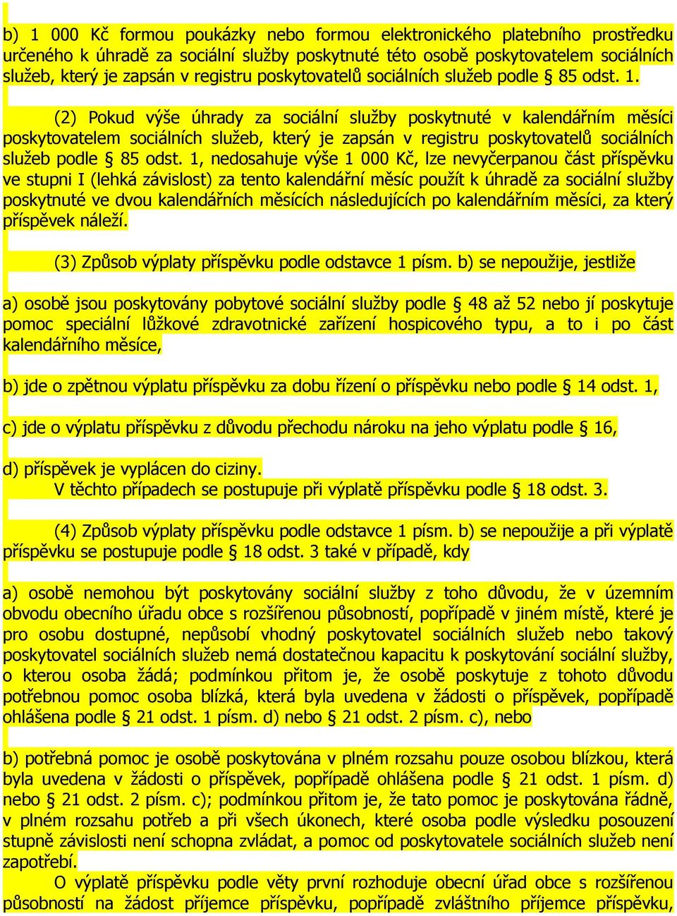 (2) Pokud výše úhrady za sociální služby poskytnuté v kalendářním měsíci poskytovatelem sociálních služeb, který je zapsán v registru poskytovatelů sociálních služeb podle 85 odst.