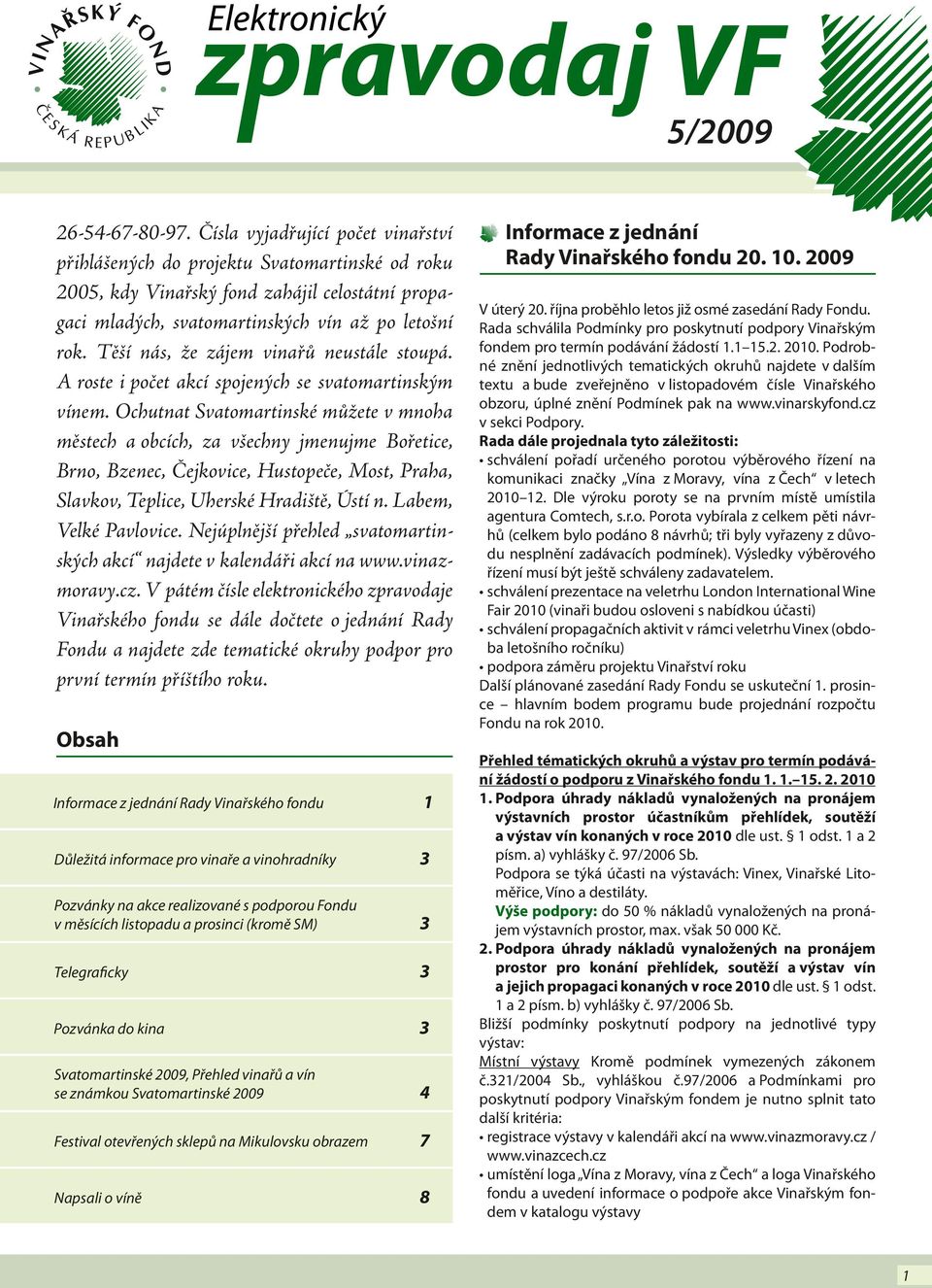 Těší nás, že zájem vinařů neustále stoupá. A roste i počet akcí spojených se svatomartinským vínem.