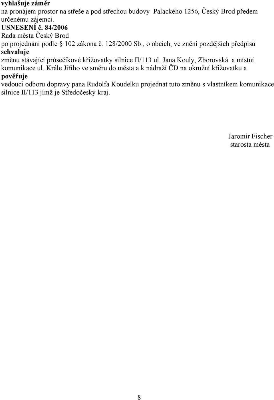 , o obcích, ve znění pozdějších předpisů změnu stávající průsečíkové křižovatky silnice II/113 ul.