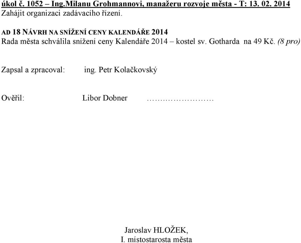 AD 18 NÁVRH NA SNÍŽENÍ CENY KALENDÁŘE 2014 Rada města schválila snížení ceny Kalendáře