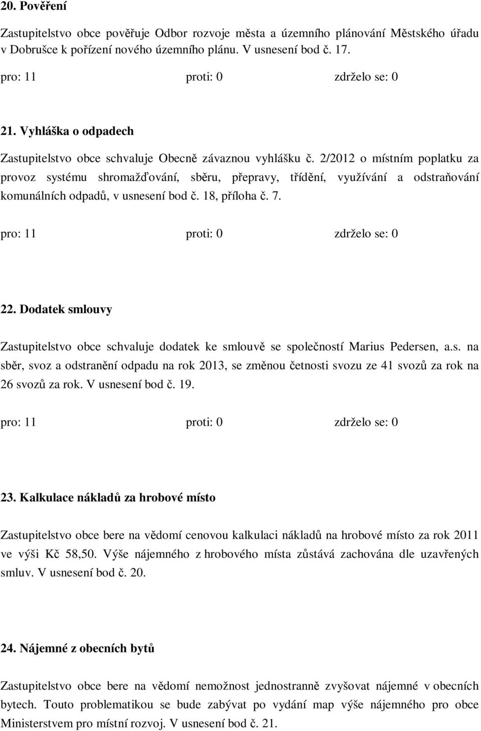 2/2012 o místním poplatku za provoz systému shromažďování, sběru, přepravy, třídění, využívání a odstraňování komunálních odpadů, v usnesení bod č. 18, příloha č. 7. 22.