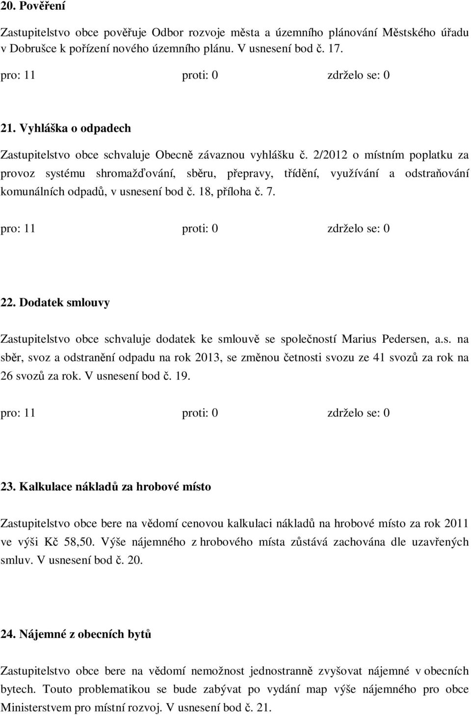 2/2012 o místním poplatku za provoz systému shromažďování, sběru, přepravy, třídění, využívání a odstraňování komunálních odpadů, v usnesení bod č. 18, příloha č. 7. 22.