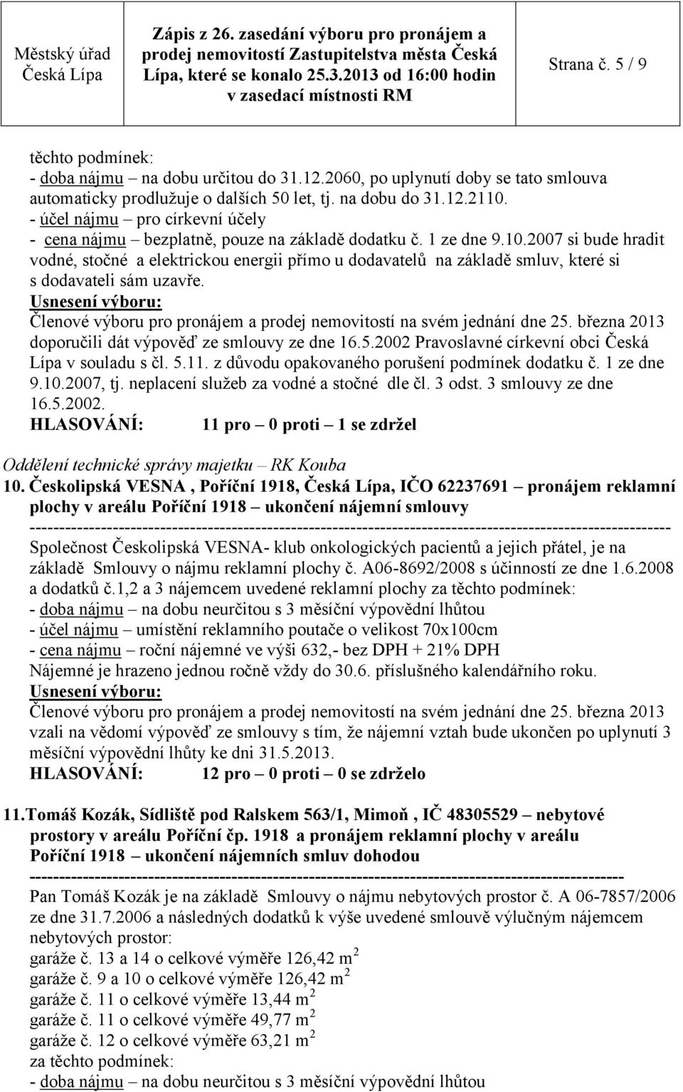 2007 si bude hradit vodné, stočné a elektrickou energii přímo u dodavatelů na základě smluv, které si s dodavateli sám uzavře. doporučili dát výpověď ze smlouvy ze dne 16.5.