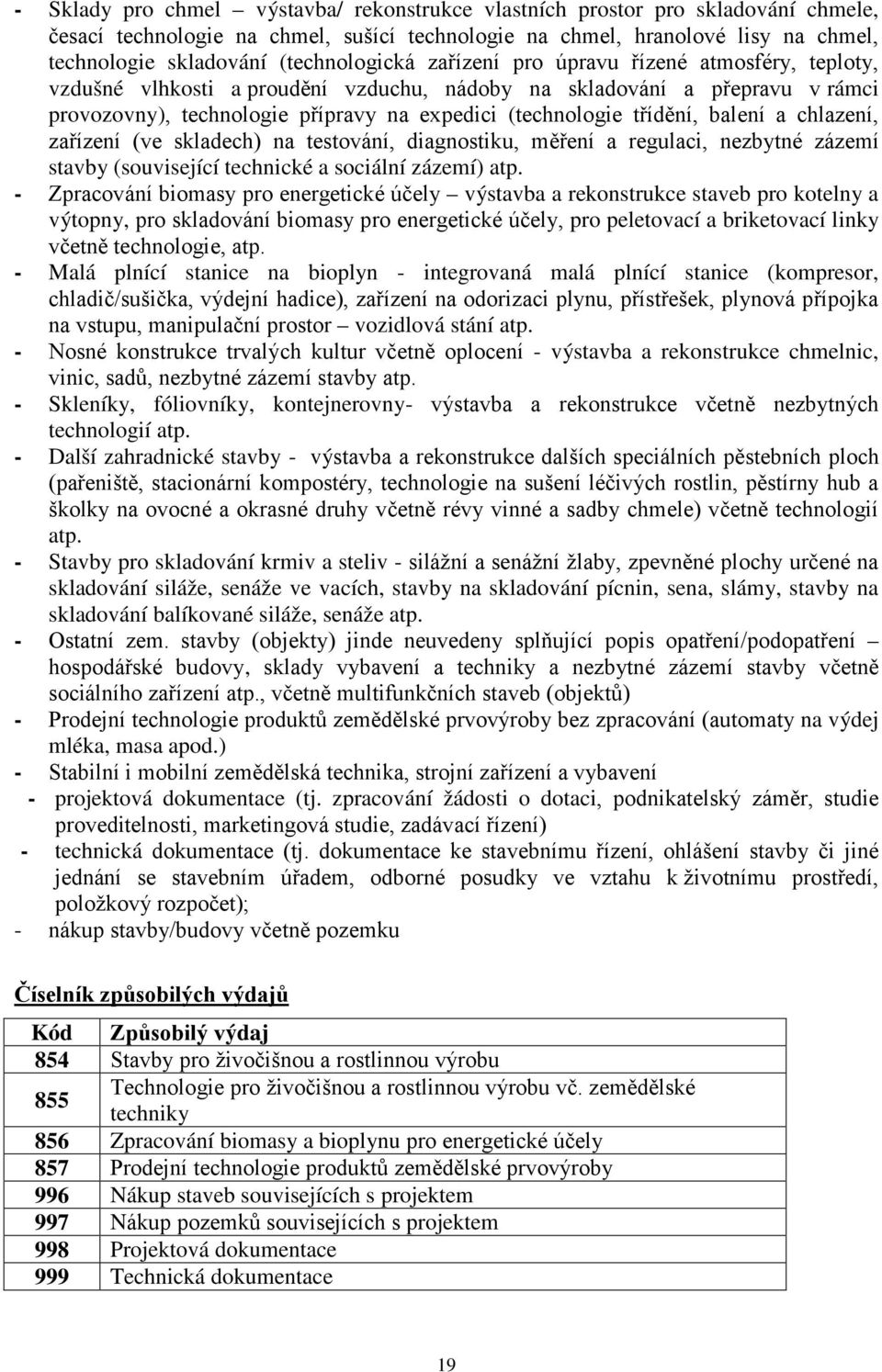 třídění, balení a chlazení, zařízení (ve skladech) na testování, diagnostiku, měření a regulaci, nezbytné zázemí stavby (související technické a sociální zázemí) atp.