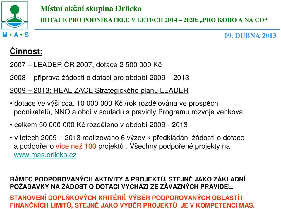 realizováno 6 výzev k předkládání žádostí o dotace a podpořeno více než 100 projektů. Všechny podpořené projekty na www.mas.orlicko.