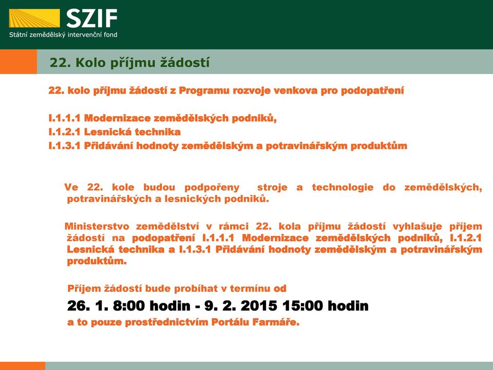 Ministerstvo zemědělství v rámci 22. kola příjmu žádostí vyhlašuje příjem žádostí na podopatření I.1.1.1 Modernizace zemědělských podniků, I.1.2.1 Lesnická technika a I.1.3.