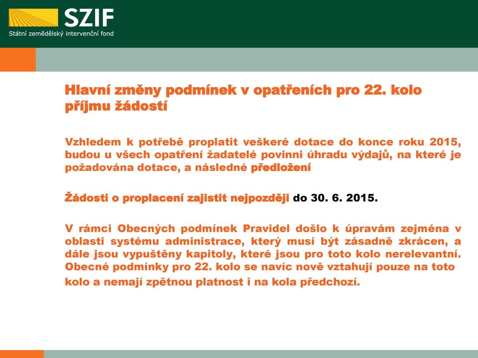 požadována dotace, a následné předložení Žádosti o proplacení zajistit nejpozději do 30. 6. 2015.