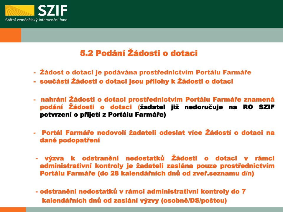 žadateli odeslat více Žádostí o dotaci na dané podopatření - výzva k odstranění nedostatků Žádosti o dotaci v rámci administrativní kontroly je žadateli zaslána pouze