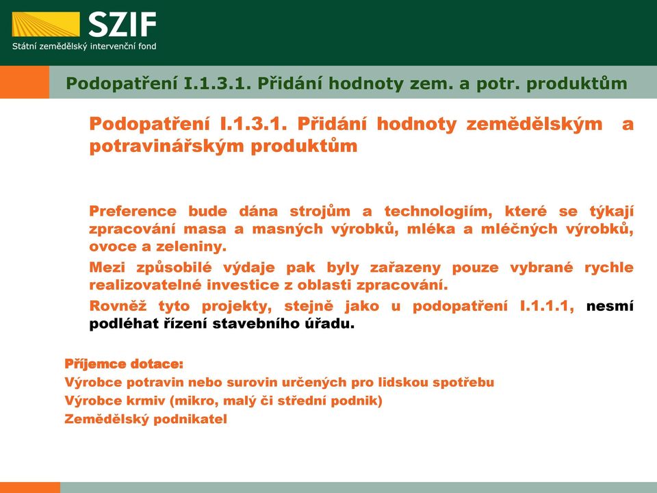 se týkají zpracování masa a masných výrobků, mléka a mléčných výrobků, ovoce a zeleniny.