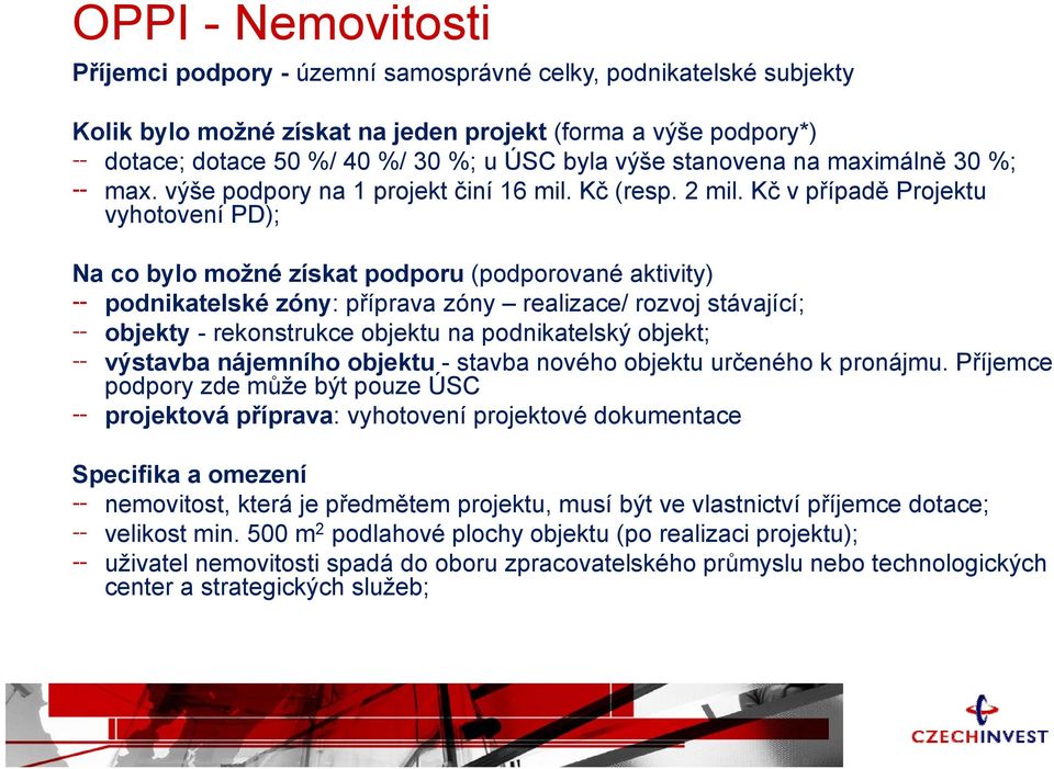 Kč v případě Projektu vyhotovení PD); Na co bylo možné získat podporu (podporované aktivity) podnikatelské zóny: příprava zóny realizace/ rozvoj stávající; objekty - rekonstrukce objektu na