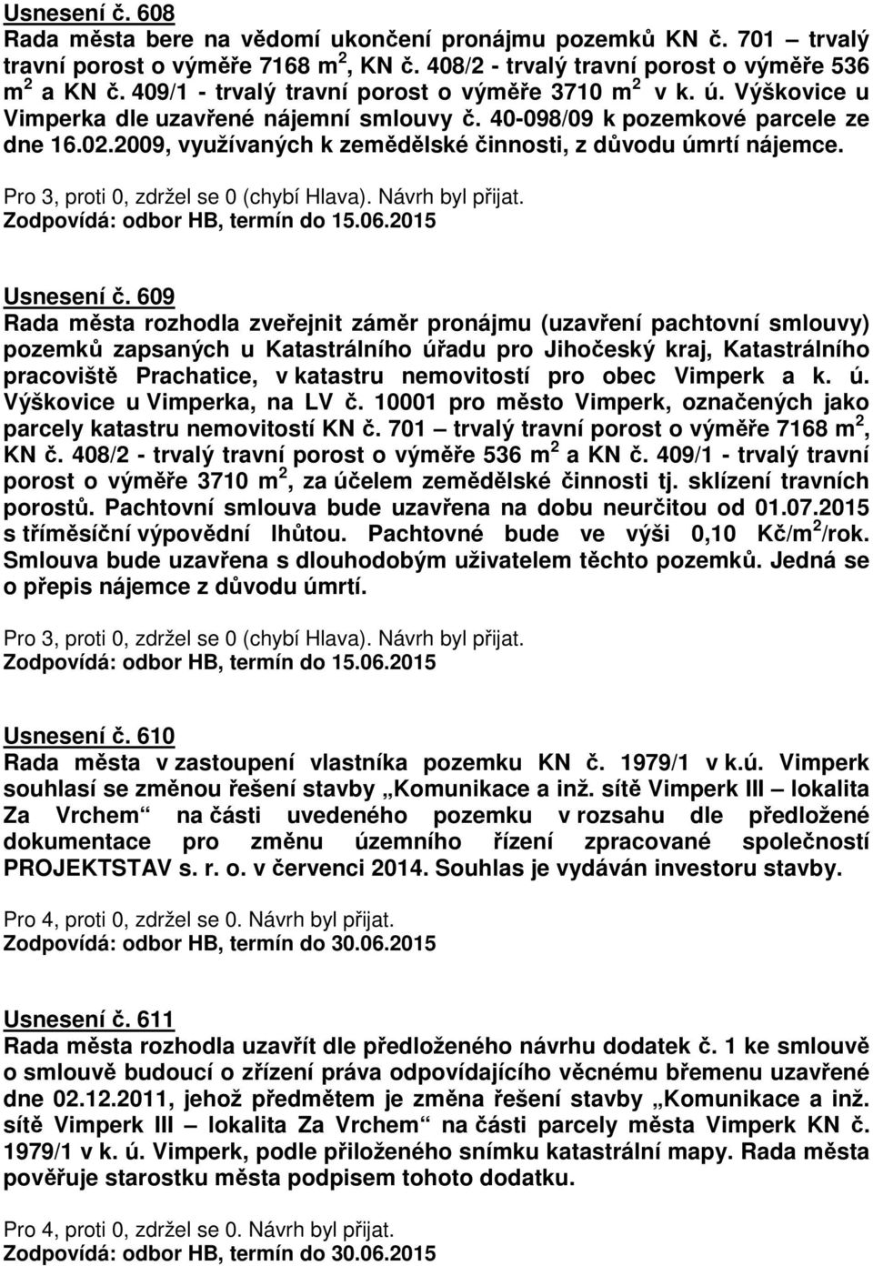 2009, využívaných k zemědělské činnosti, z důvodu úmrtí nájemce. Usnesení č.