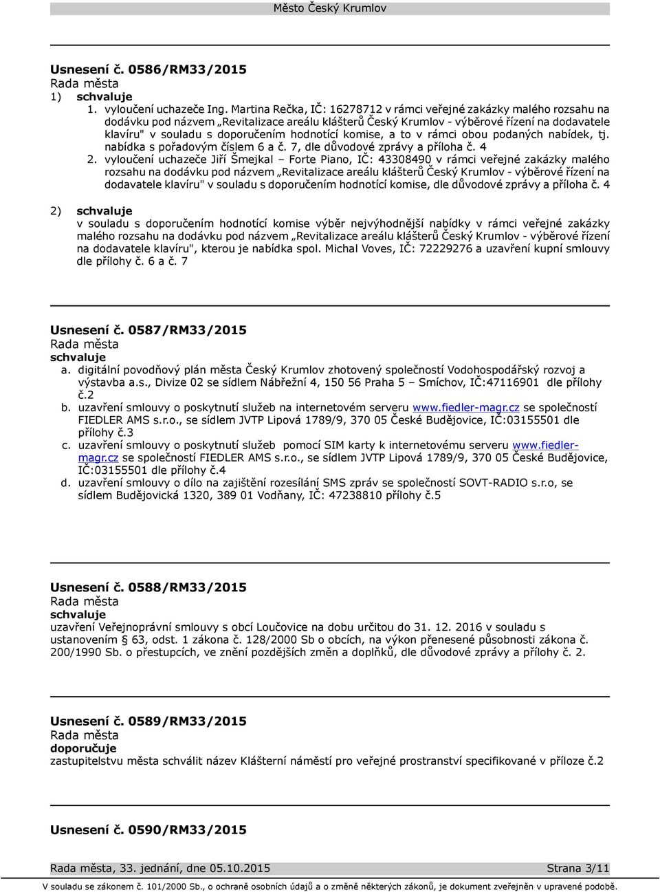 hodnotící komise, a to v rámci obou podaných nabídek, tj. nabídka s pořadovým číslem 6 a č. 7, dle důvodové zprávy a příloha č. 4 2.