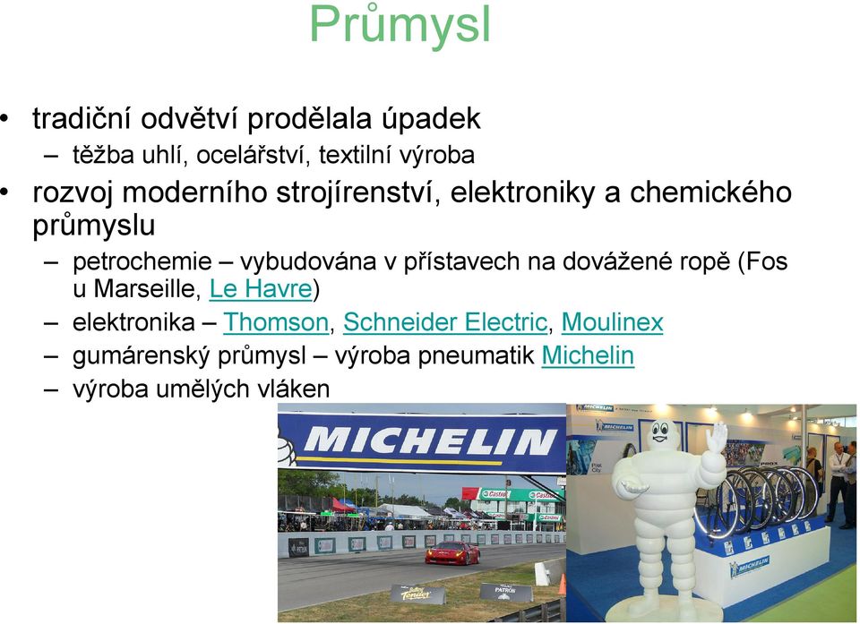 vybudována v přístavech na dovážené ropě(fos u Marseille, Le Havre) elektronika