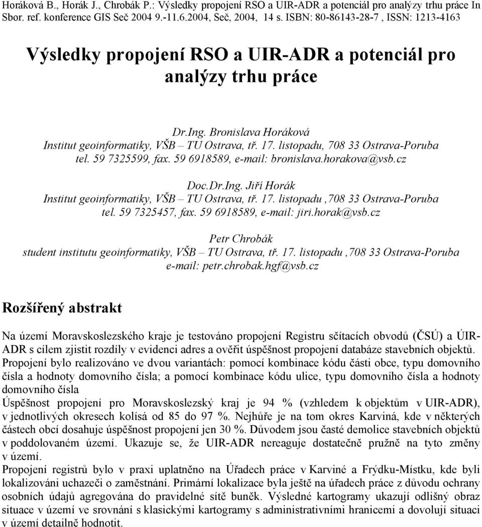 horak@vsb.cz Petr Chrobák student institutu geoinformatiky, VŠB TU Ostrava, tř. 17. listopadu,708 33 Ostrava-Poruba e-mail: petr.chrobak.hgf@vsb.