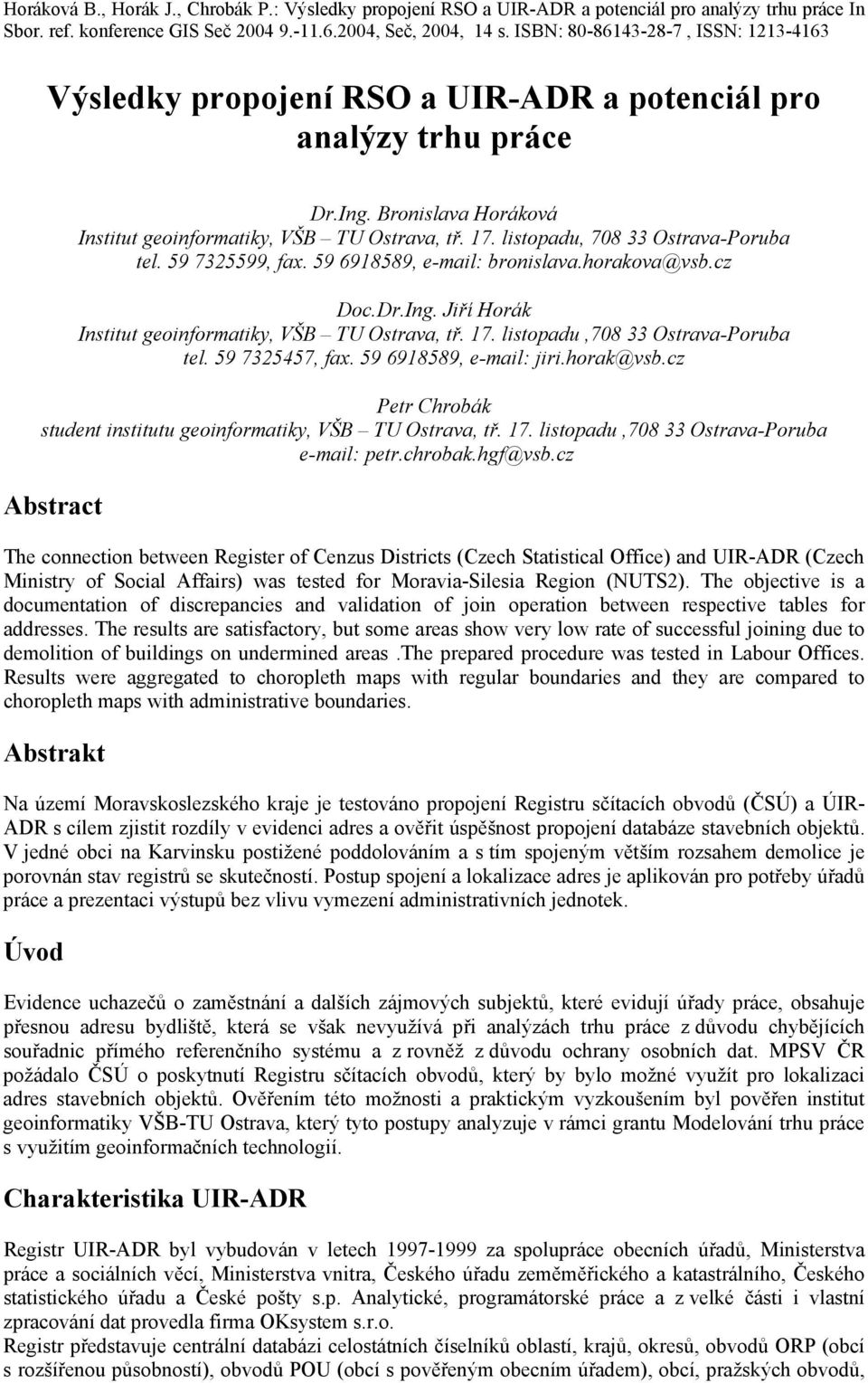 horak@vsb.cz Petr Chrobák student institutu geoinformatiky, VŠB TU Ostrava, tř. 17. listopadu,708 33 Ostrava-Poruba e-mail: petr.chrobak.hgf@vsb.