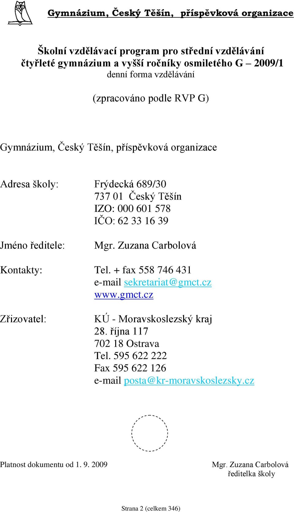 Zuzana Carbolová Kontakty: Tel. + fax 558 746 431 e-mail sekretariat@gmct.cz www.gmct.cz Zřizovatel: KÚ - Moravskoslezský kraj 28.