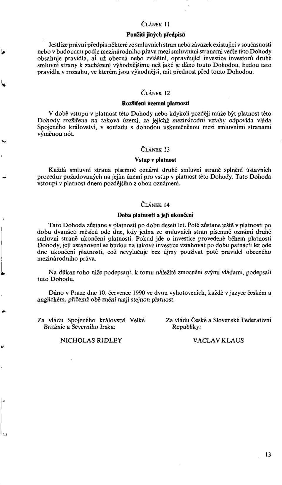 rozsahu, ve kterem jsou vyhodnej"si, mit piednost pied touto Dohodou.