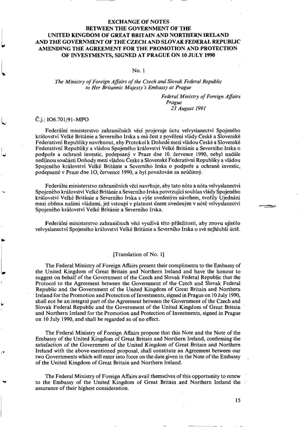 I The Ministry of Foreign Affairs of the Czech and Slovak Federal Republic to Her Britannic Majesty's Embassy at Prague Federal Ministry of Foreign Affairs Prague 23 August 1991 (.j.: 106.