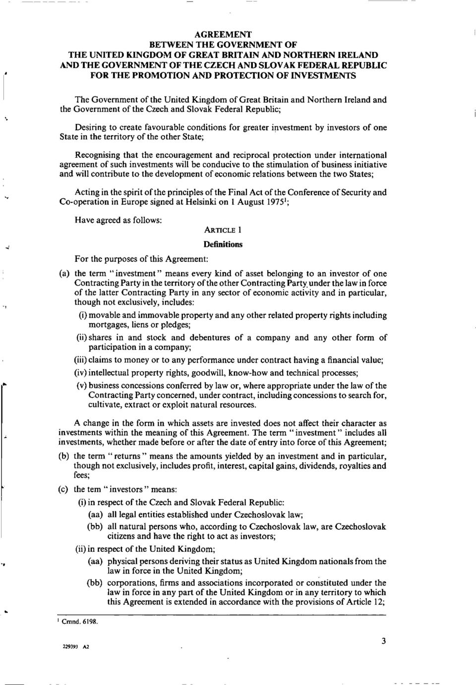 greater investment by investors of one State in the territory of the other State; Recognising that the encouragement and reciprocal protection under international agreement of such investments will